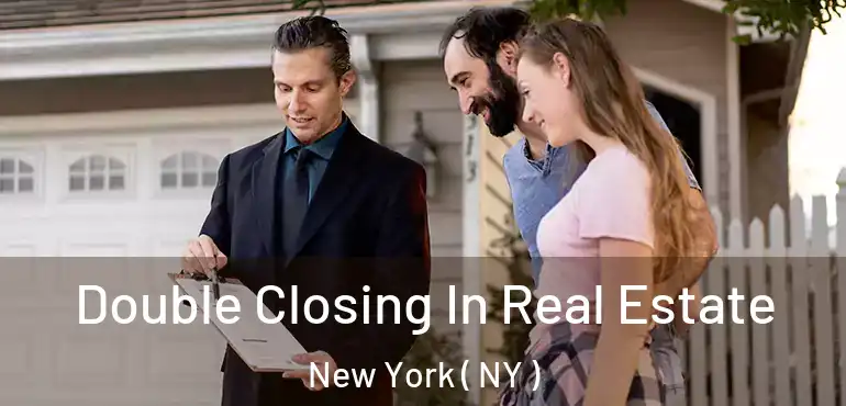  Double Closing In Real Estate New York ( NY )