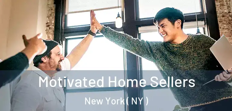  Motivated Home Sellers New York ( NY )