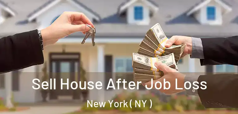  Sell House After Job Loss New York ( NY )
