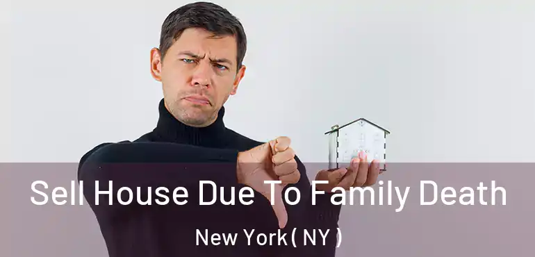  Sell House Due To Family Death New York ( NY )