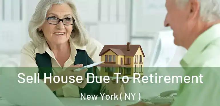  Sell House Due To Retirement New York ( NY )