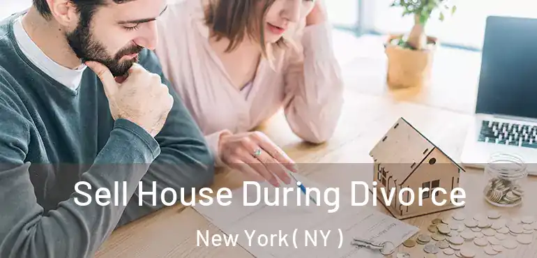  Sell House During Divorce New York ( NY )