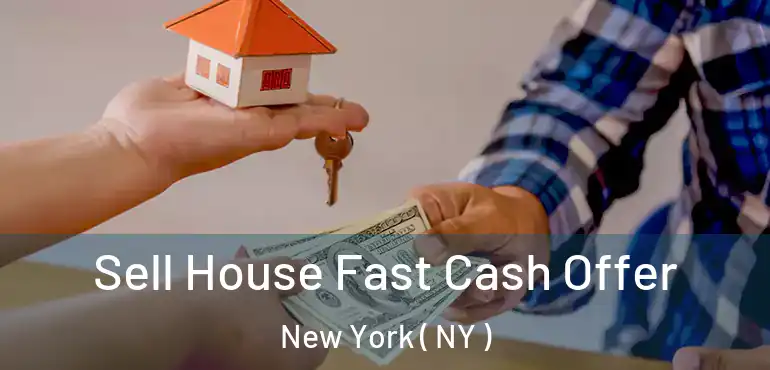  Sell House Fast Cash Offer New York ( NY )