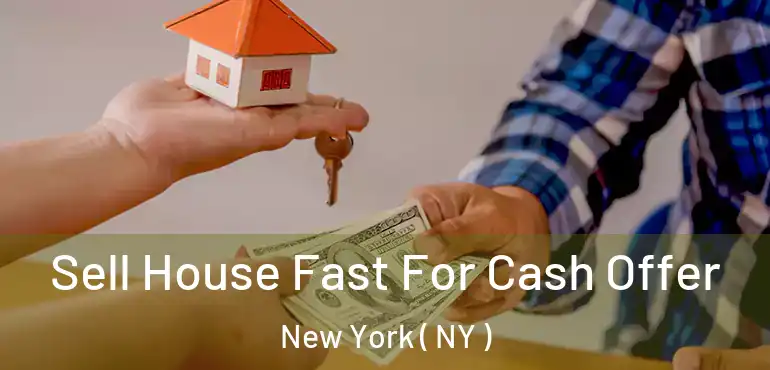  Sell House Fast For Cash Offer New York ( NY )