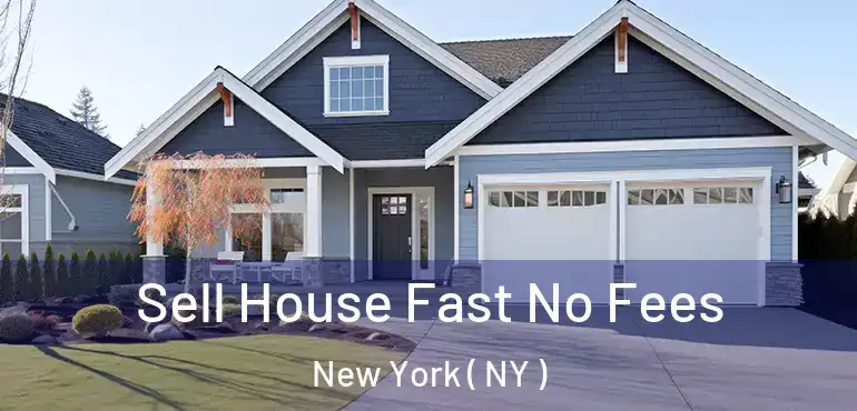  Sell House Fast No Fees New York ( NY )