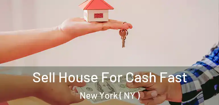  Sell House For Cash Fast New York ( NY )