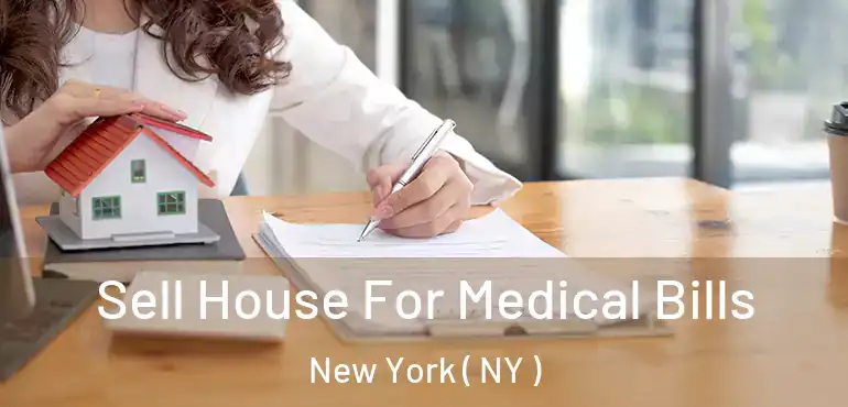  Sell House For Medical Bills New York ( NY )