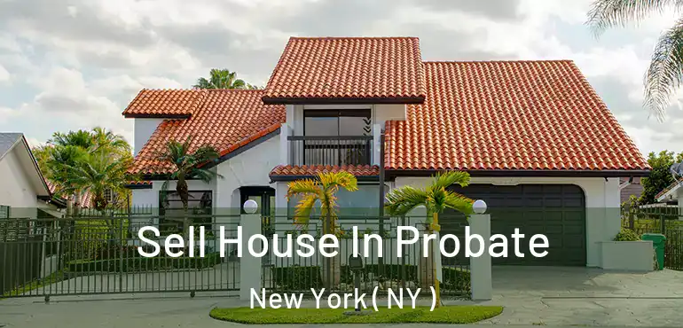  Sell House In Probate New York ( NY )