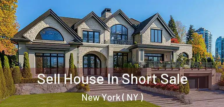  Sell House In Short Sale New York ( NY )