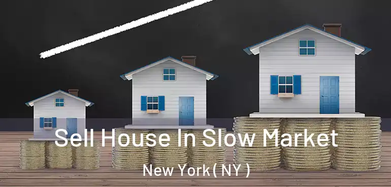  Sell House In Slow Market New York ( NY )