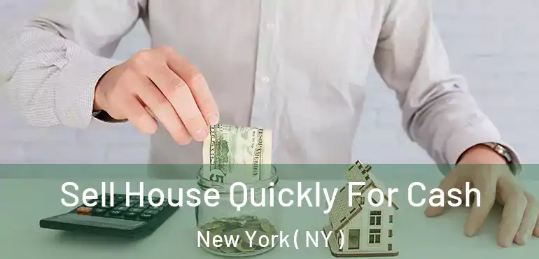  Sell House Quickly For Cash New York ( NY )