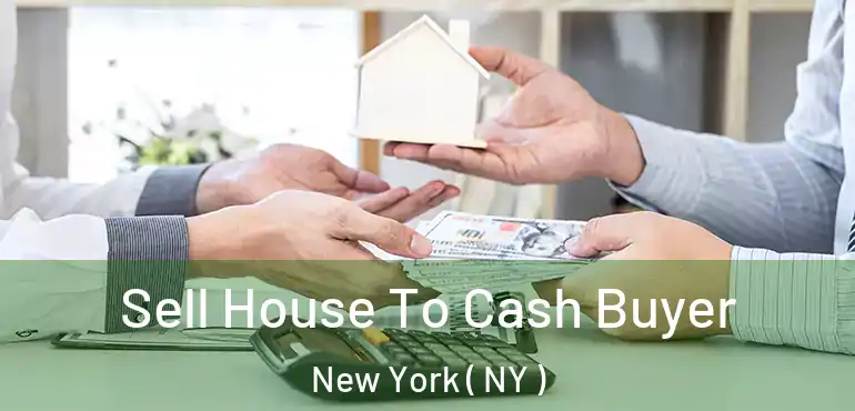  Sell House To Cash Buyer New York ( NY )