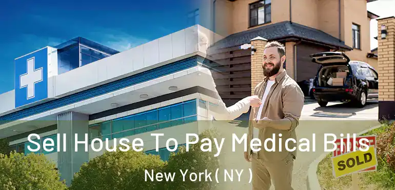  Sell House To Pay Medical Bills New York ( NY )