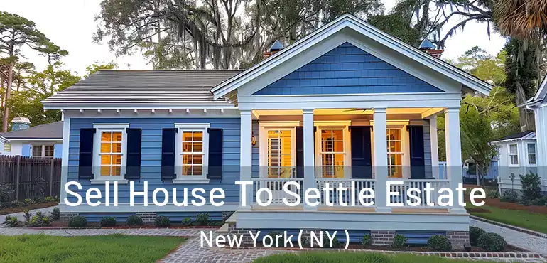  Sell House To Settle Estate New York ( NY )