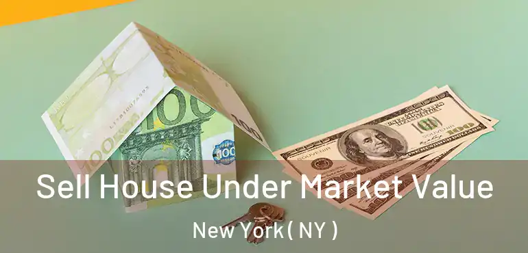  Sell House Under Market Value New York ( NY )