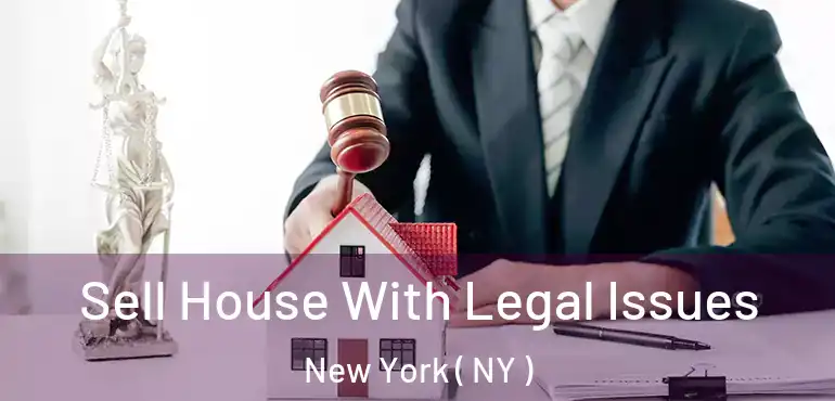  Sell House With Legal Issues New York ( NY )