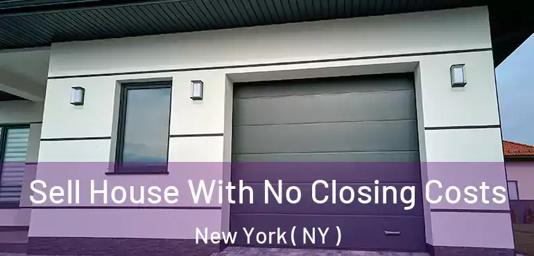  Sell House With No Closing Costs New York ( NY )