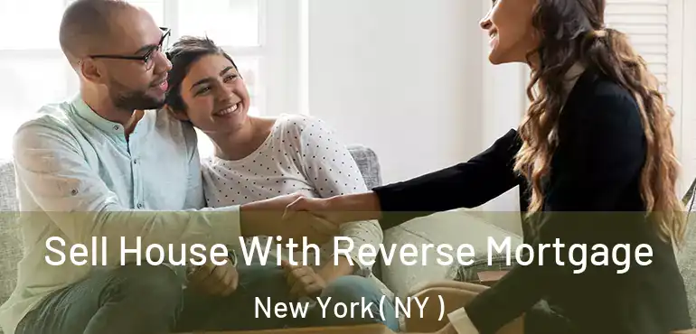  Sell House With Reverse Mortgage New York ( NY )