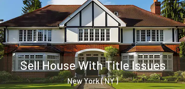  Sell House With Title Issues New York ( NY )