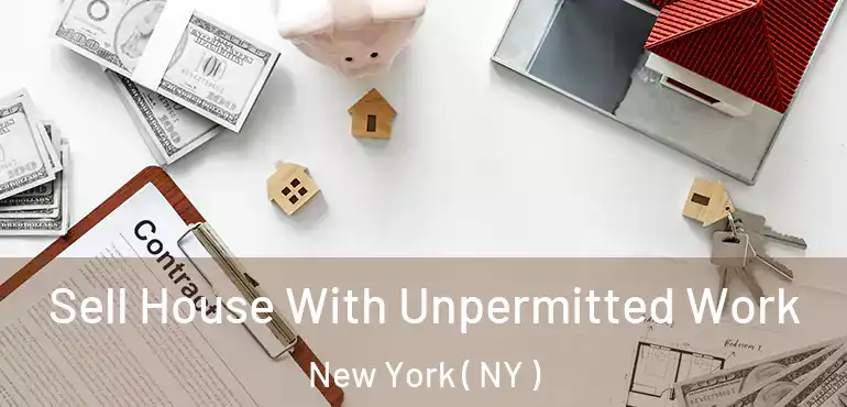  Sell House With Unpermitted Work New York ( NY )