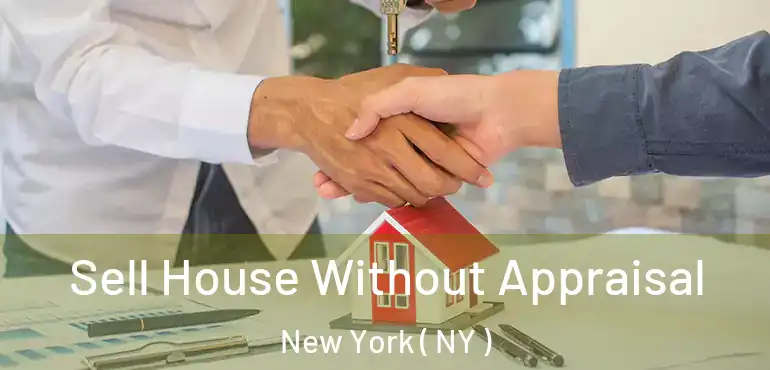  Sell House Without Appraisal New York ( NY )